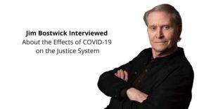 James Bostwick Interviewed About the Effects of COVID-19 on the Justice System
